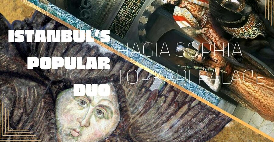 Istanbul's Popular Duo: Hagia Sophia & Topkapı Palace - Key points to know before you book